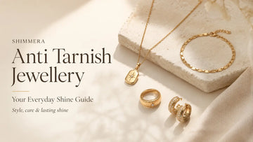 Anti Tarnish Jewellery: Your Everyday Shine Guide Shimmera